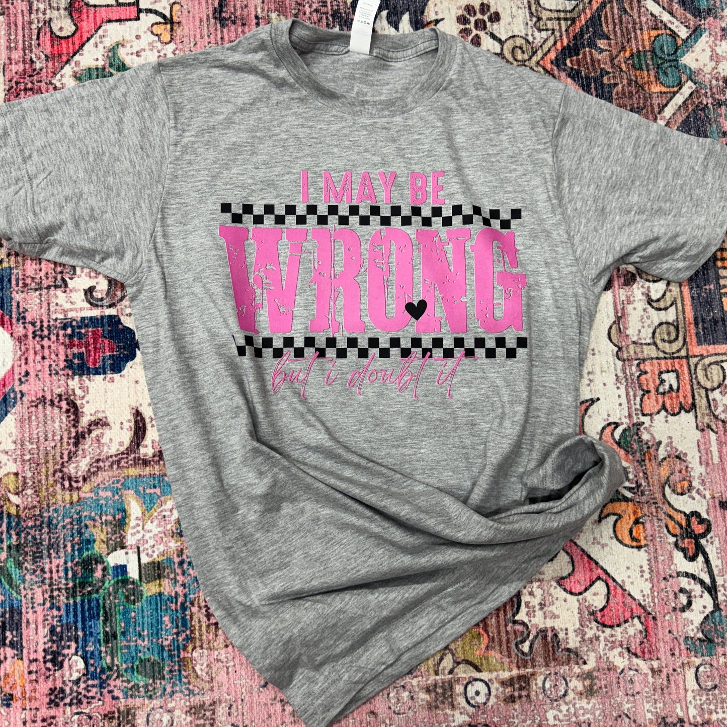 *I May Be Wrong But I Doubt It Graphic Tee